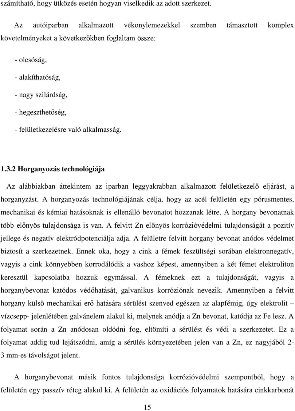 felületkezelésre való alkalmasság. 1.3.2 Horganyozás technológiája Az alábbiakban áttekintem az iparban leggyakrabban alkalmazott felületkezelő eljárást, a horganyzást.