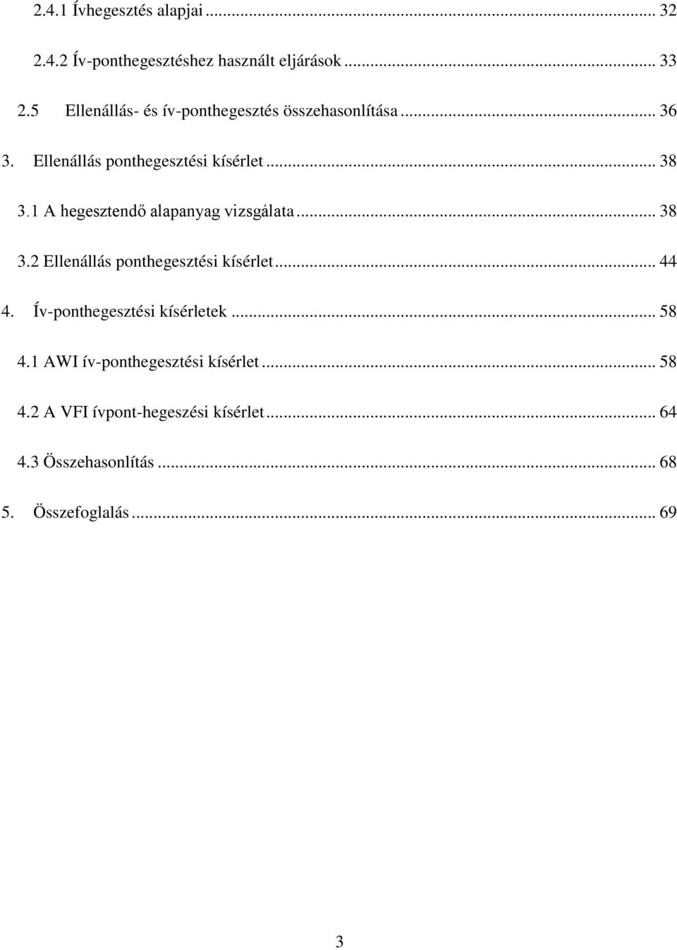 1 A hegesztendő alapanyag vizsgálata... 38 3.2 Ellenállás ponthegesztési kísérlet... 44 4.