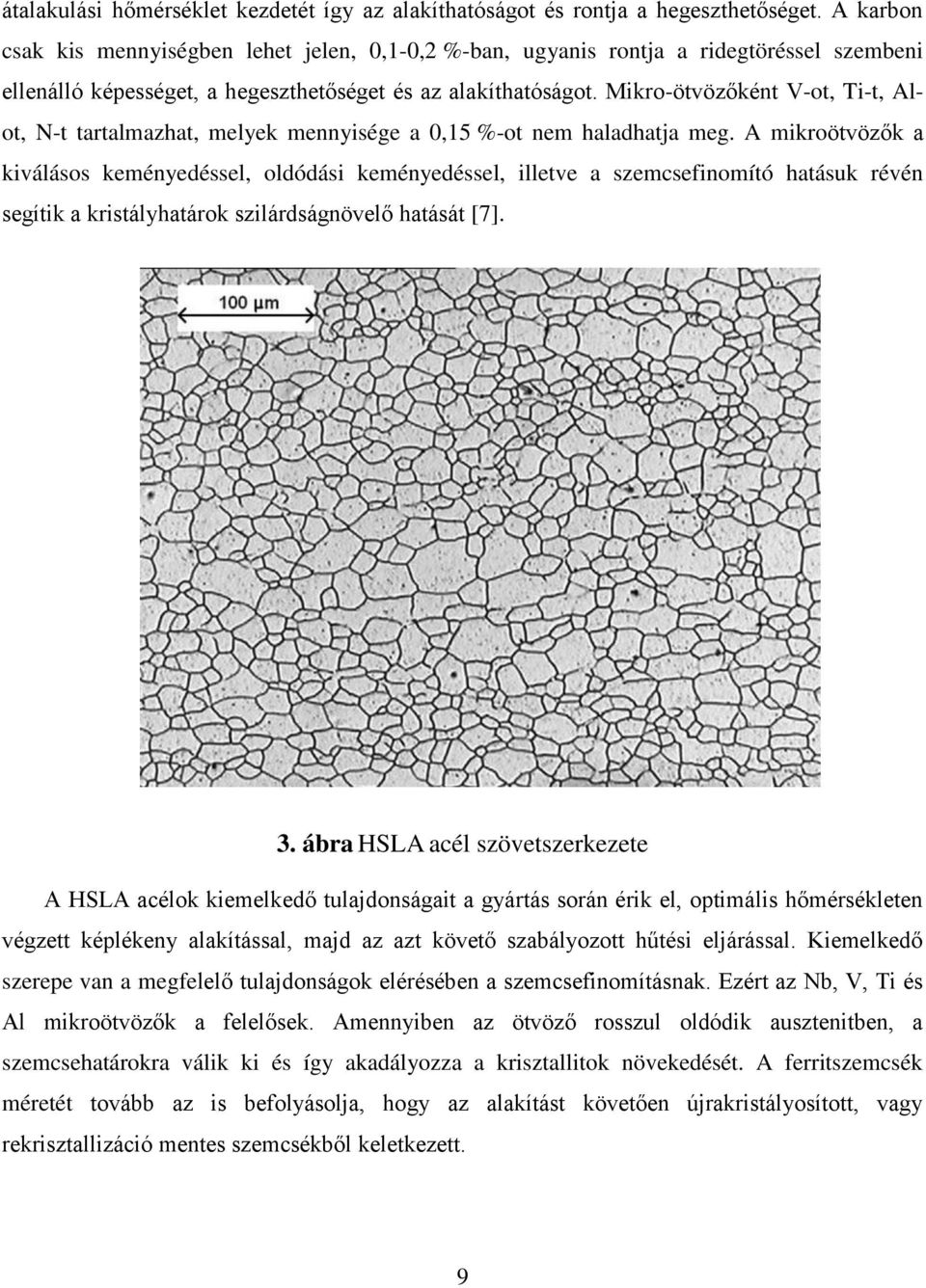 Mikro-ötvözőként V-ot, Ti-t, Alot, N-t tartalmazhat, melyek mennyisége a 0,15 %-ot nem haladhatja meg.