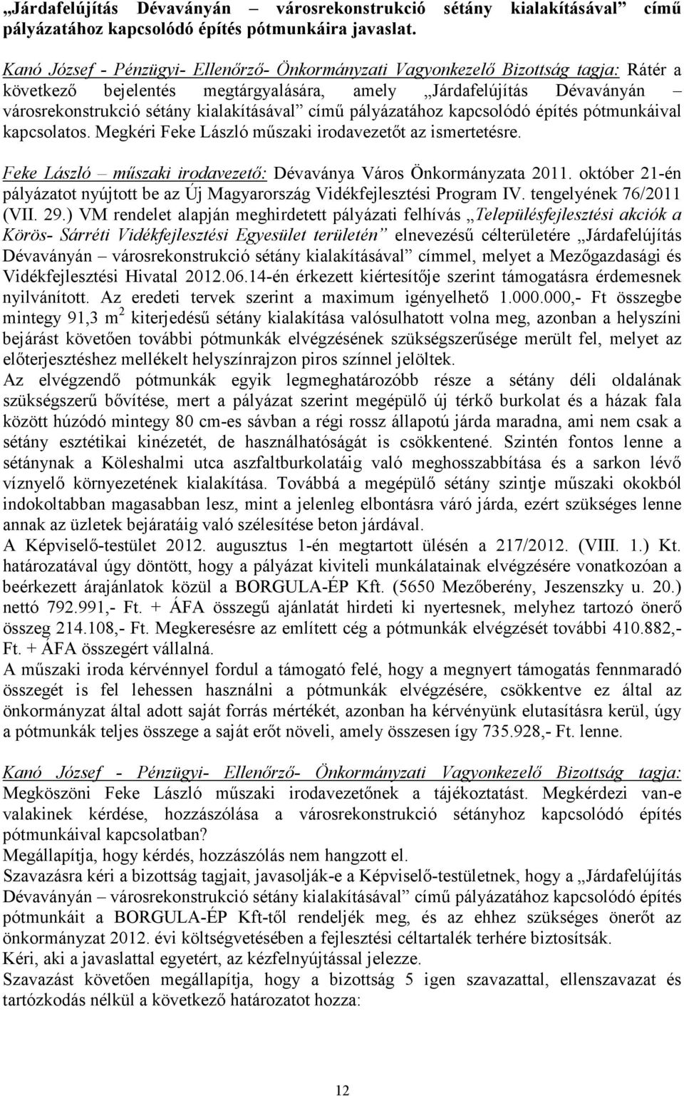 Megkéri Feke László mőszaki irodavezetıt az ismertetésre. Feke László mőszaki irodavezetı: Dévaványa Város Önkormányzata 2011.