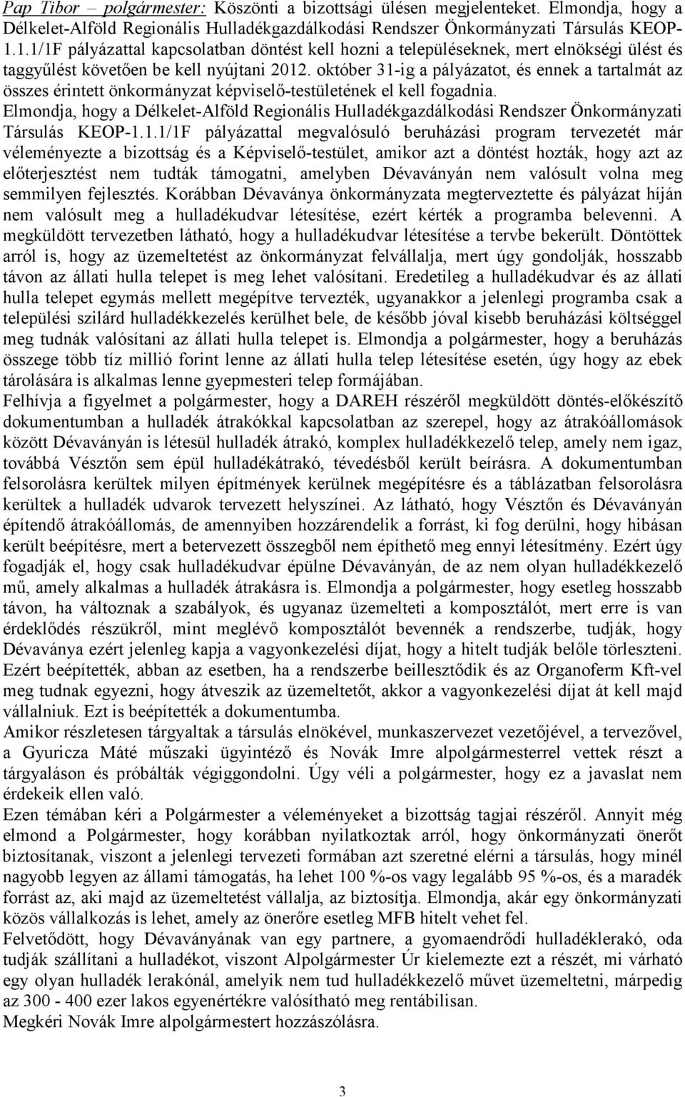 október 31-ig a pályázatot, és ennek a tartalmát az összes érintett önkormányzat képviselı-testületének el kell fogadnia.