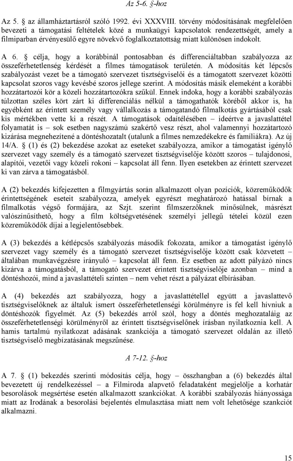 indokolt. A 6. célja, hogy a korábbinál pontosabban és differenciáltabban szabályozza az összeférhetetlenség kérdését a filmes támogatások területén.