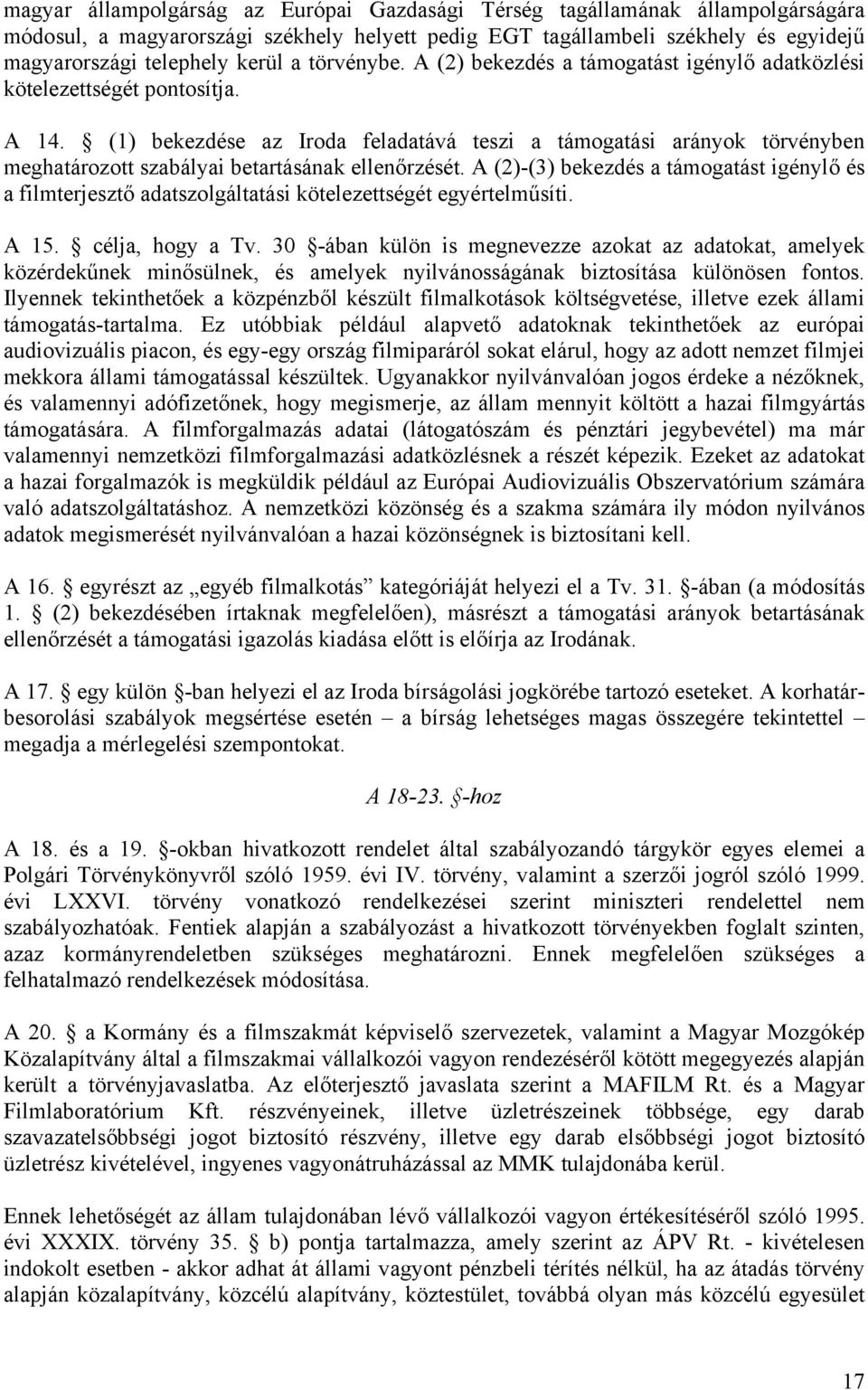 (1) bekezdése az Iroda feladatává teszi a támogatási arányok törvényben meghatározott szabályai betartásának ellenőrzését.