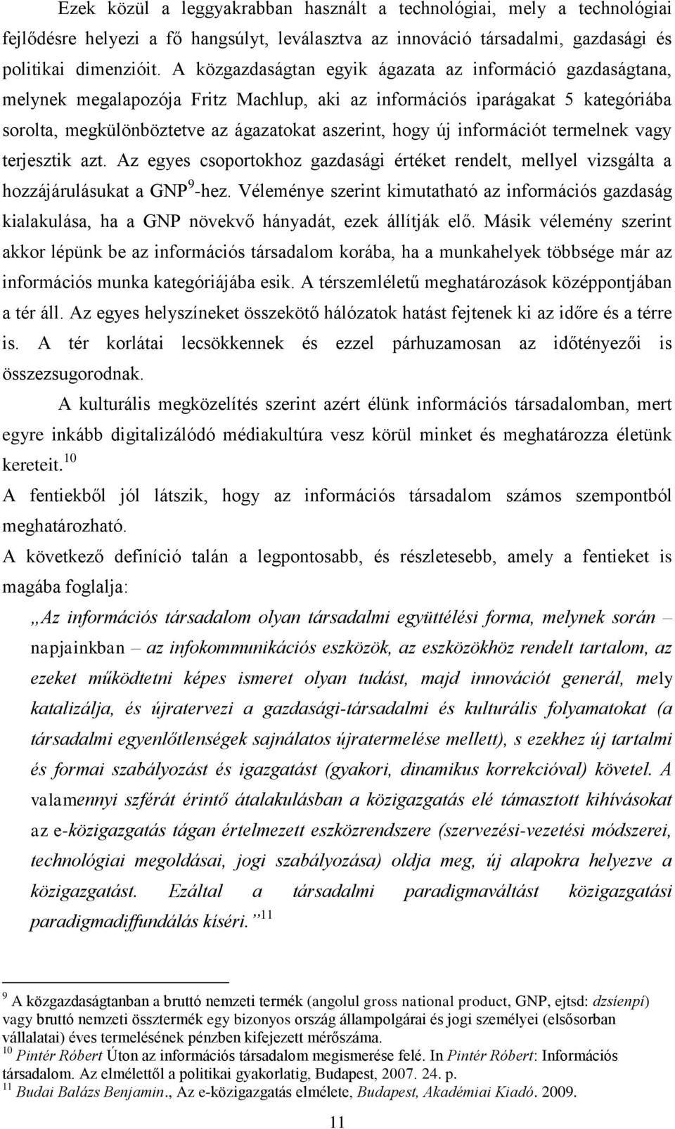 információt termelnek vagy terjesztik azt. Az egyes csoportokhoz gazdasági értéket rendelt, mellyel vizsgálta a hozzájárulásukat a GNP 9 -hez.