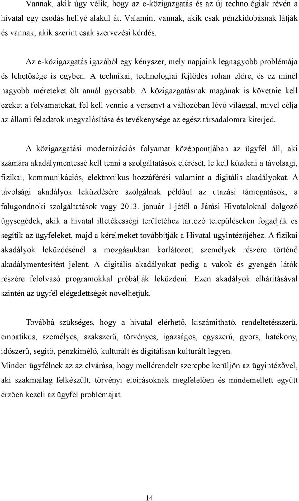 A technikai, technológiai fejlődés rohan előre, és ez minél nagyobb méreteket ölt annál gyorsabb.