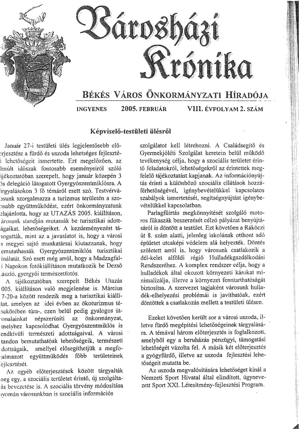 Ezt megelőzően, az Imúlt időszak Fontosabb eseményeitől szóló ijékoztatóban szerepelt, hogy január közepén 3 ~\s delegáció látogatott Gyergyószentmiklósra. A irgyalásokon 3 Fő témáról esett szó.