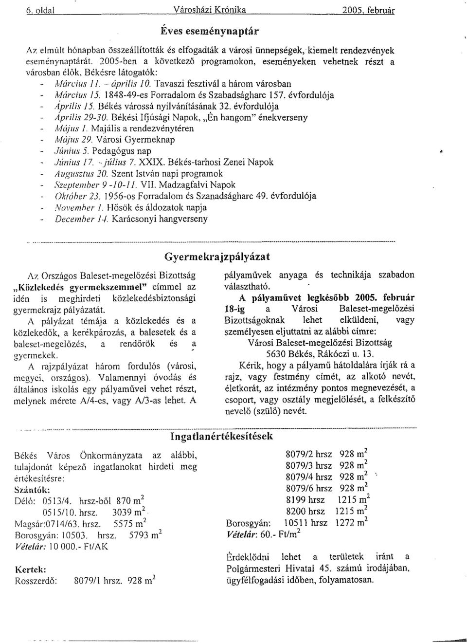 1848-49-es Forradalom és Szabadságharc 157. évfordulója - April/s 15. Békés várossá nyilváxútásának 32. évfordulója - Április 29-30. Békési Ifjúsági Napok, En hangom énekverseny - Má/us 1.