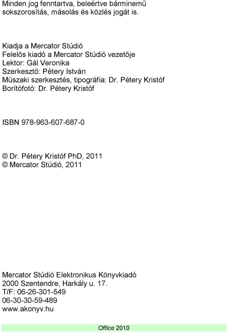 szerkesztés, tipográfia: Dr. Pétery Kristóf Borítófotó: Dr. Pétery Kristóf ISBN 978-963-607-687-0 Dr.