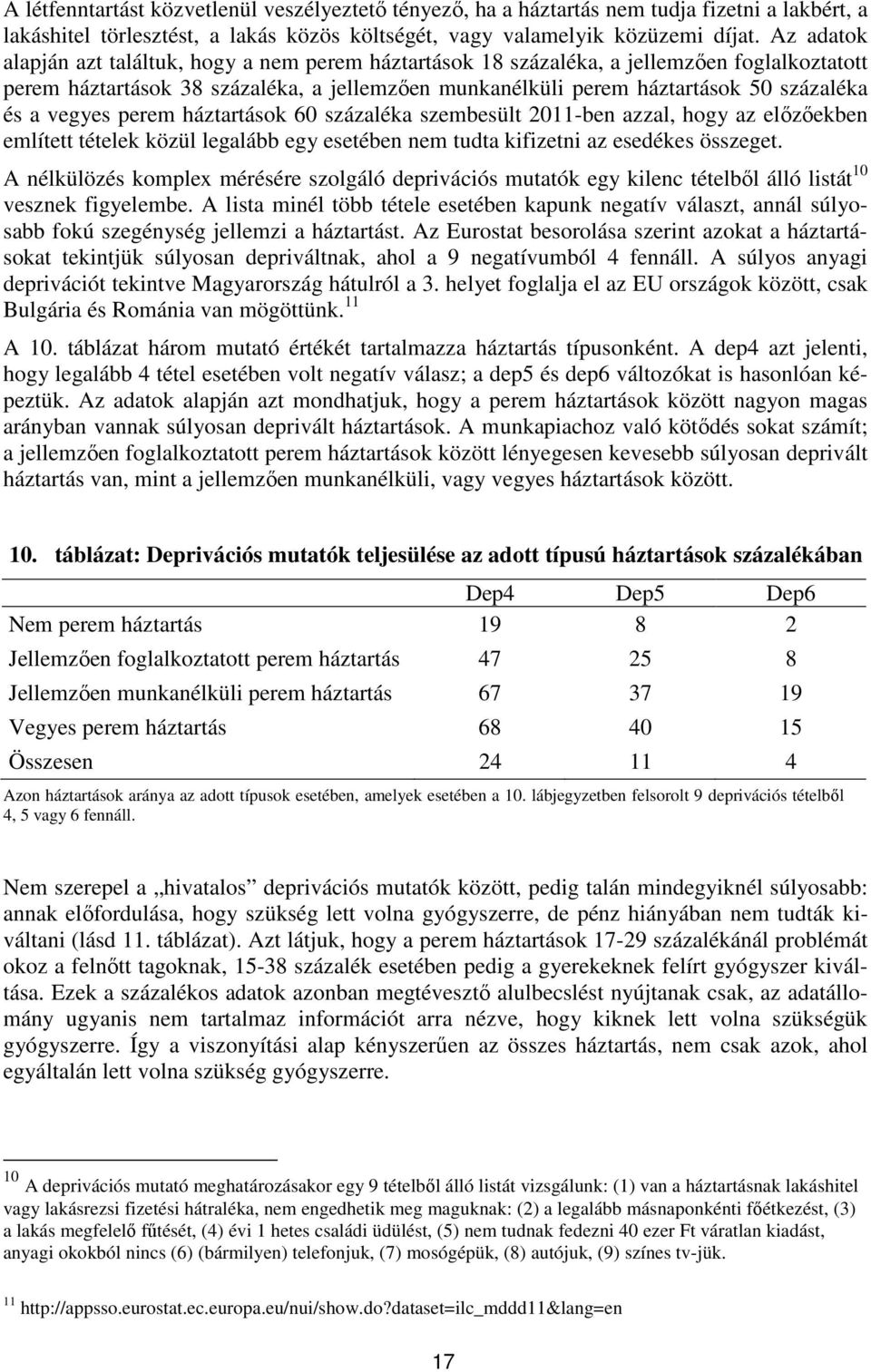 vegyes perem háztartások 60 százaléka szembesült 2011-ben azzal, hogy az előzőekben említett tételek közül legalább egy esetében nem tudta kifizetni az esedékes összeget.