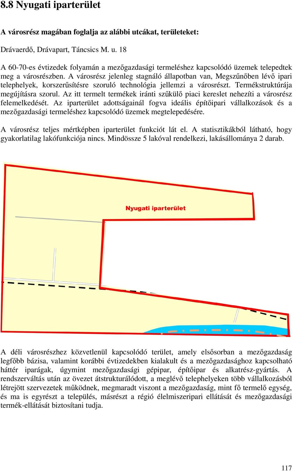 Az itt termelt termékek iránti szűkülő piaci kereslet nehezíti a városrész felemelkedését.