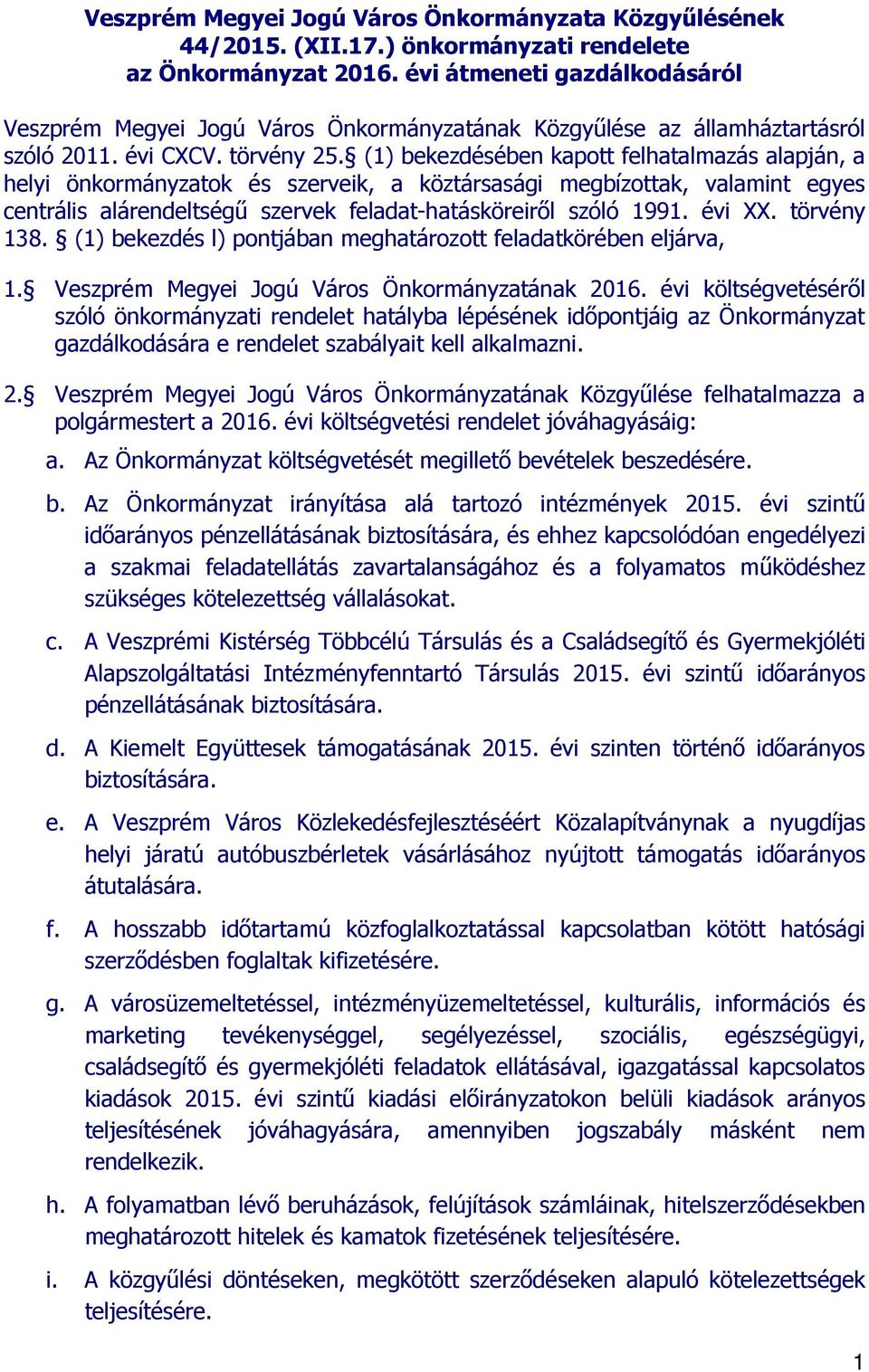 (1) bekezdésében kapott felhatalmazás alapján, a helyi önkormányzatok és szerveik, a köztársasági megbízottak, valamint egyes centrális alárendeltségű szervek feladat-hatásköreiről szóló 1991. évi XX.