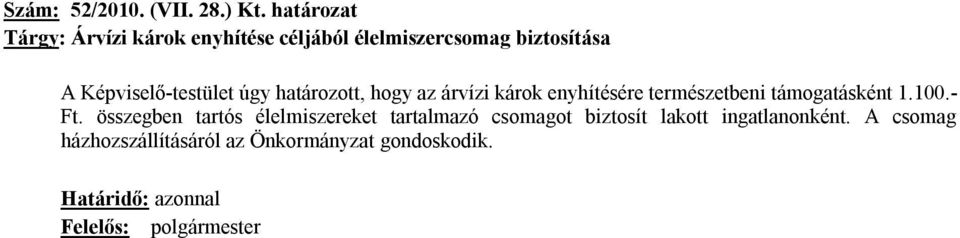 úgy határozott, hogy az árvízi károk enyhítésére természetbeni támogatásként 1.100.- Ft.