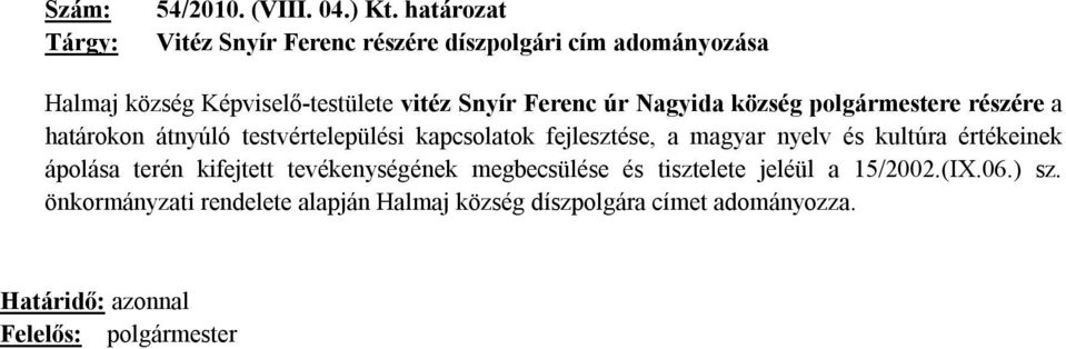 Nagyida község polgármestere részére a határokon átnyúló testvértelepülési kapcsolatok fejlesztése, a magyar nyelv és kultúra