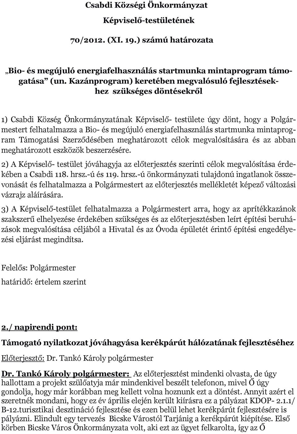 energiafelhasználás startmunka mintaprogram Támogatási Szerződésében meghatározott célok megvalósítására és az abban meghatározott eszközök beszerzésére.