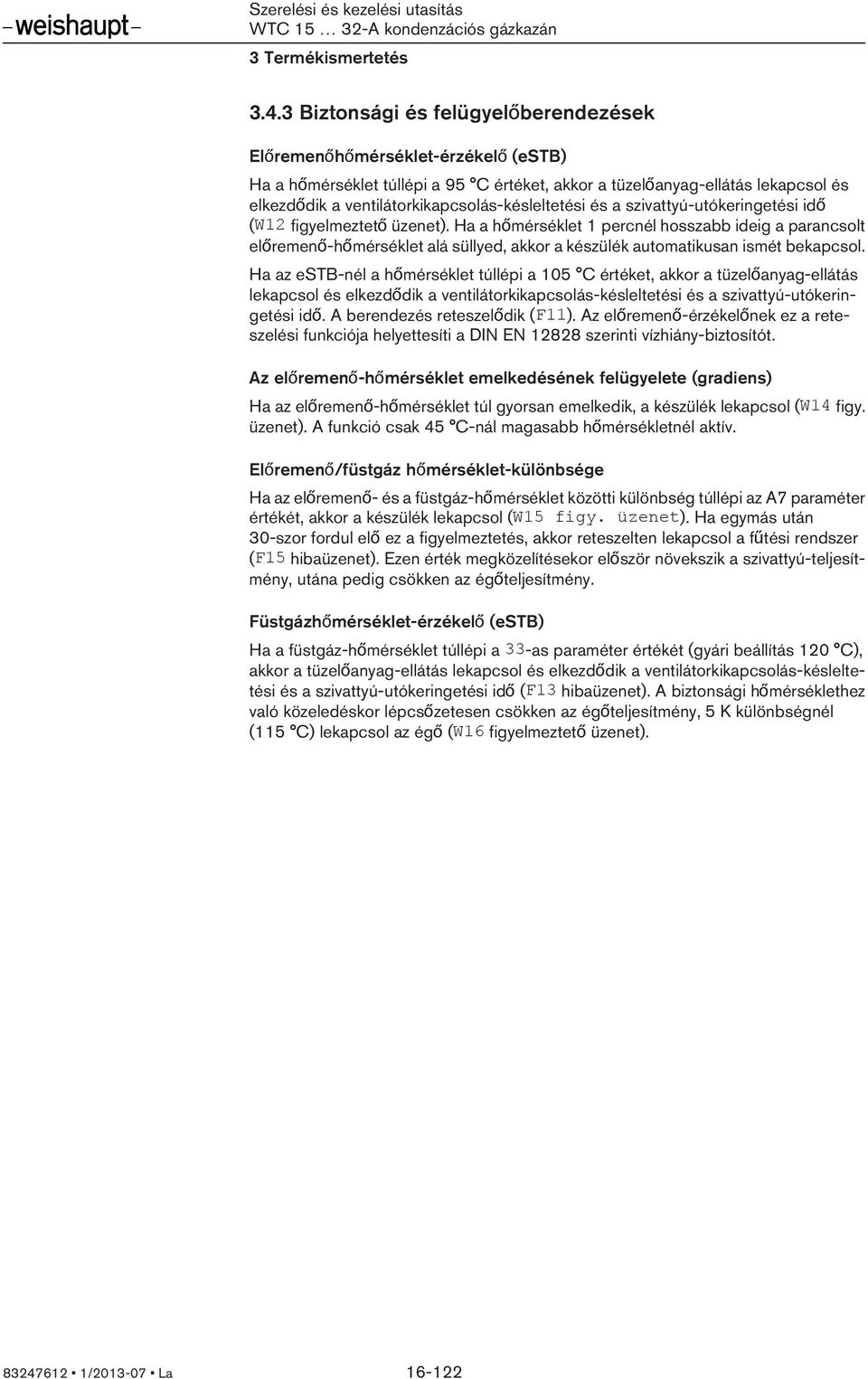 ventilátorkikapcsolás-késleltetési és a szivattyú-utókeringetési idő (W12 figyelmeztető üzenet).