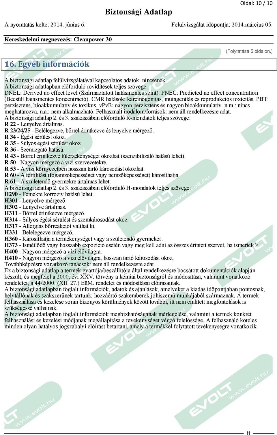 PNEC: Predicted no effect concentration (Becsült hatásmentes koncentráció). CMR hatások: karcinogenitás, mutagenitás és reprodukciós toxicitás. PBT: perzisztens, bioakkumulatív és toxikus.