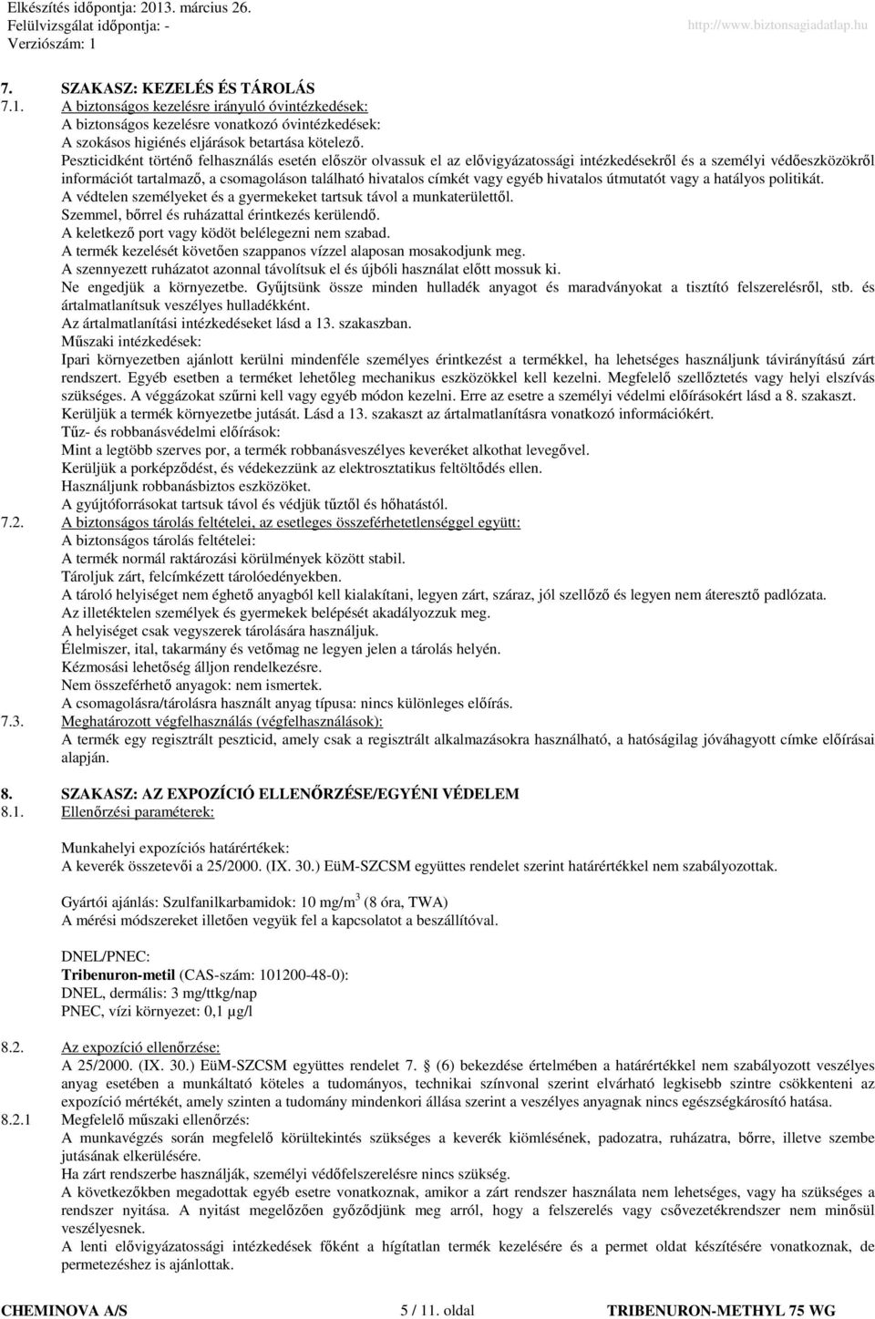 egyéb hivatalos útmutatót vagy a hatályos politikát. A védtelen személyeket és a gyermekeket tartsuk távol a munkaterülettıl. Szemmel, bırrel és ruházattal érintkezés kerülendı.