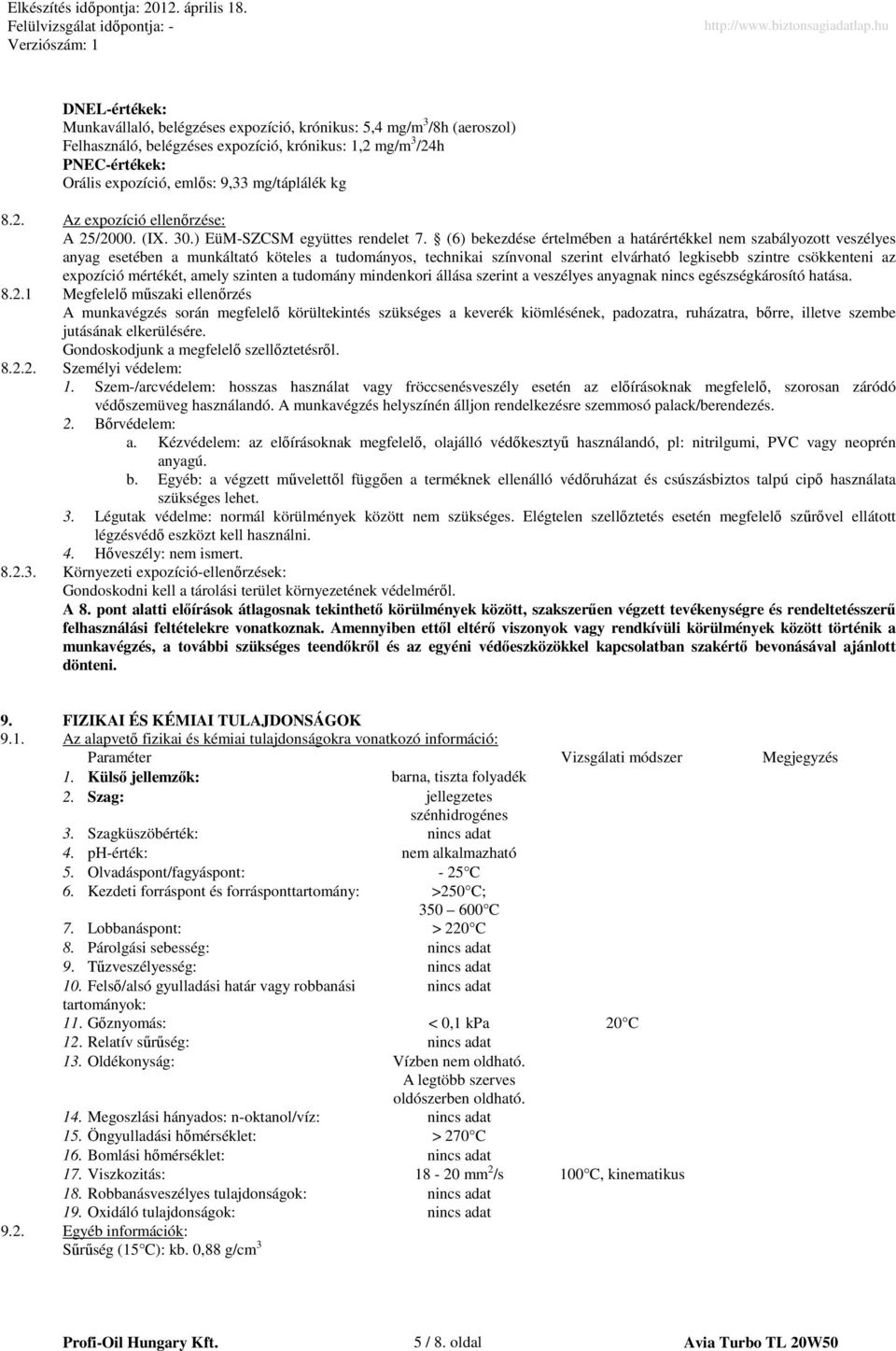 (6) bekezdése értelmében a határértékkel nem szabályozott veszélyes anyag esetében a munkáltató köteles a tudományos, technikai színvonal szerint elvárható legkisebb szintre csökkenteni az expozíció