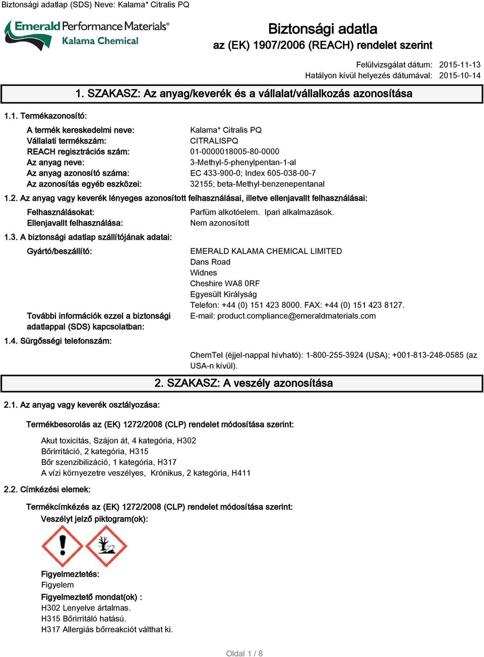 anyag neve: 3-Methyl-5-phenylpentan-1-al Az anyag azonosító száma: EC 433-900-0; Index 605-038-00-7 Az azonosítás egyéb eszközei: 321