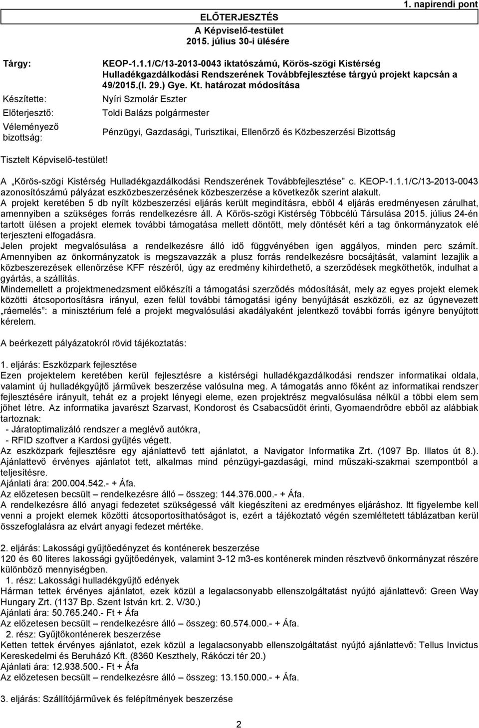 Pénzügyi, Gazdasági, Turisztikai, Ellenőrző és Közbeszerzési Bizottság A Körös-szögi Kistérség Hulladékgazdálkodási Rendszerének Továbbfejlesztése c. KEOP-1.