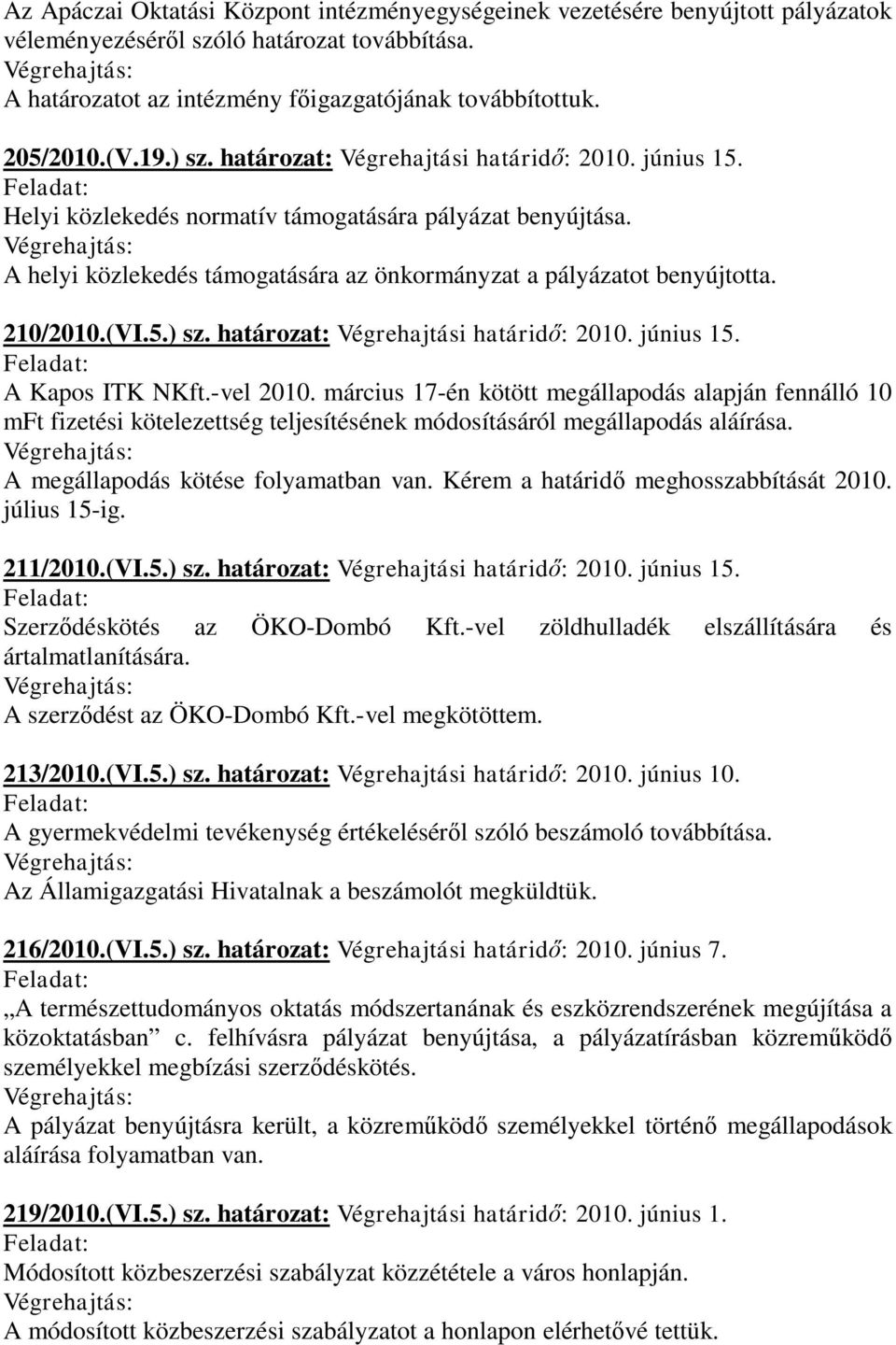 210/2010.(VI.5.) sz. határozat: Végrehajtási határidő: 2010. június 15. A Kapos ITK NKft.-vel 2010.