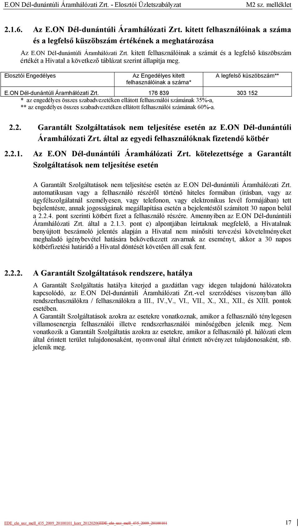 Elosztói Engedélyes Az Engedélyes kitett felhasználóinak a száma* A legfelső küszöbszám** E.ON Dél-dunántúli Áramhálózati Zrt.