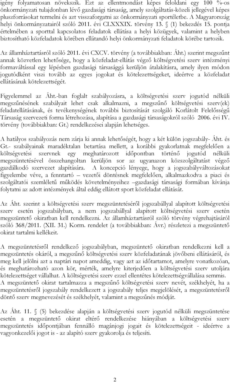 önkormányzati sportéletbe. A Magyarország helyi önkormányzatairól szóló 2011. évi CLXXXIX. törvény 13. (1) bekezdés 15.
