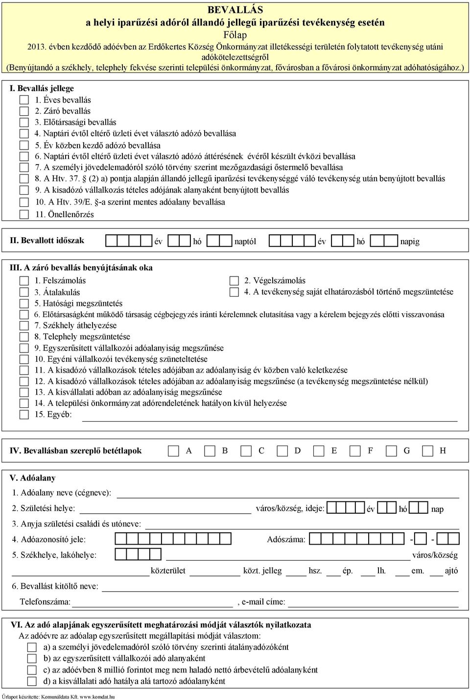 önkormányzat, fővárosban a fővárosi önkormányzat adóhatóságához.) I. Bevallás jellege 1. Éves bevallás 2. Záró bevallás 3. Előtársasági bevallás 4.