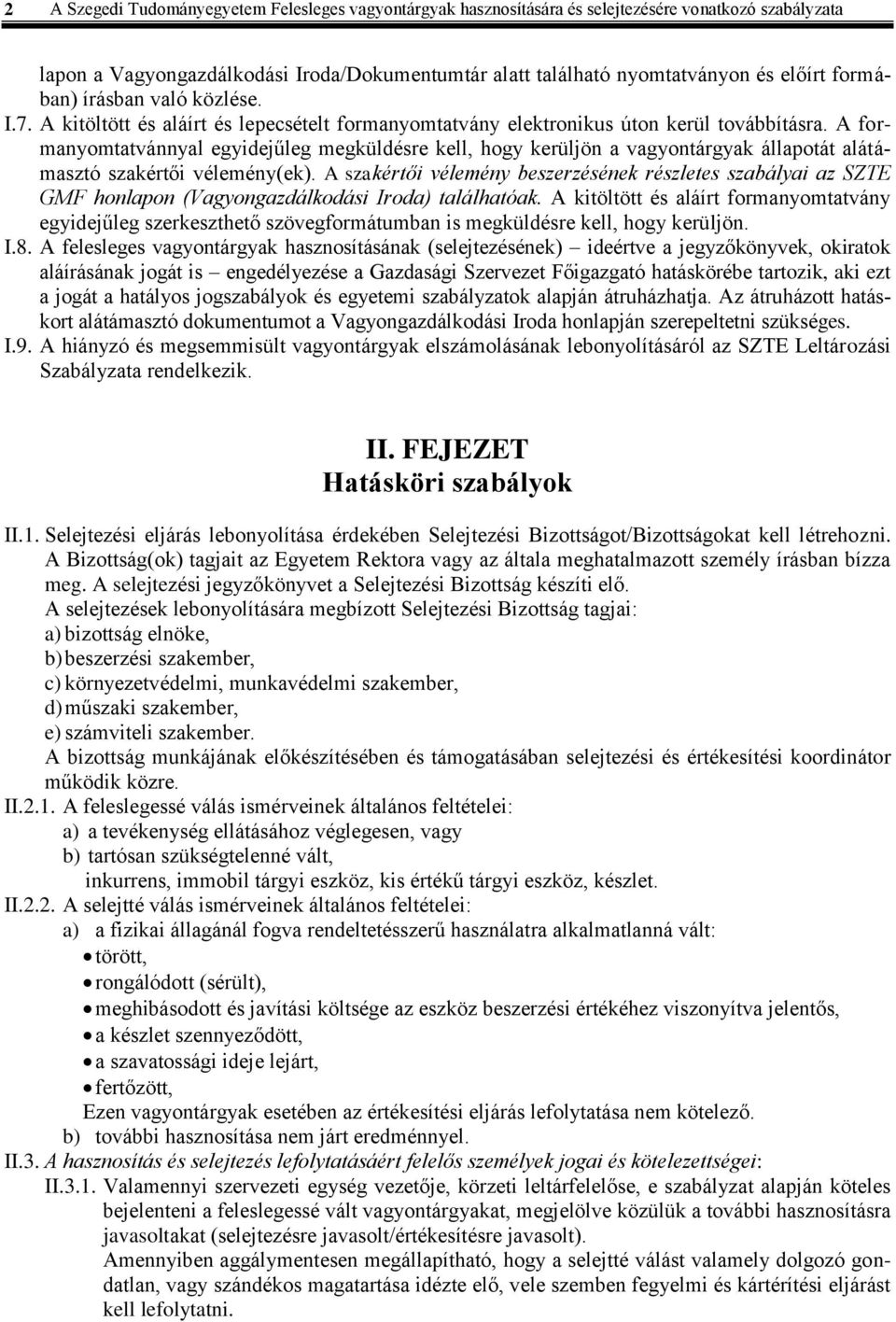 A formanyomtatvánnyal egyidejűleg megküldésre kell, hogy kerüljön a vagyontárgyak állapotát alátámasztó szakértői vélemény(ek).