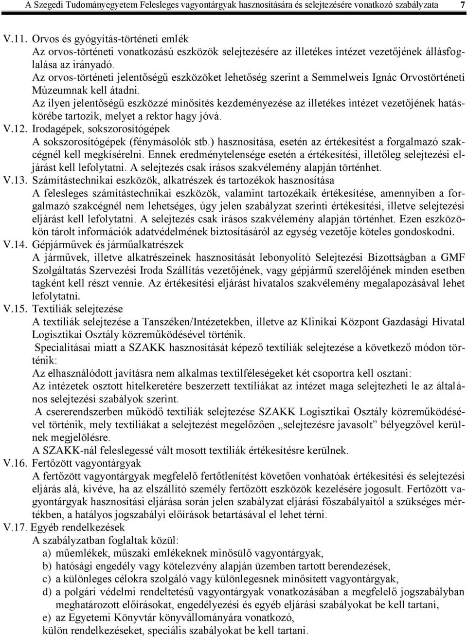 Az orvos-történeti jelentőségű eszközöket lehetőség szerint a Semmelweis Ignác Orvostörténeti Múzeumnak kell átadni.