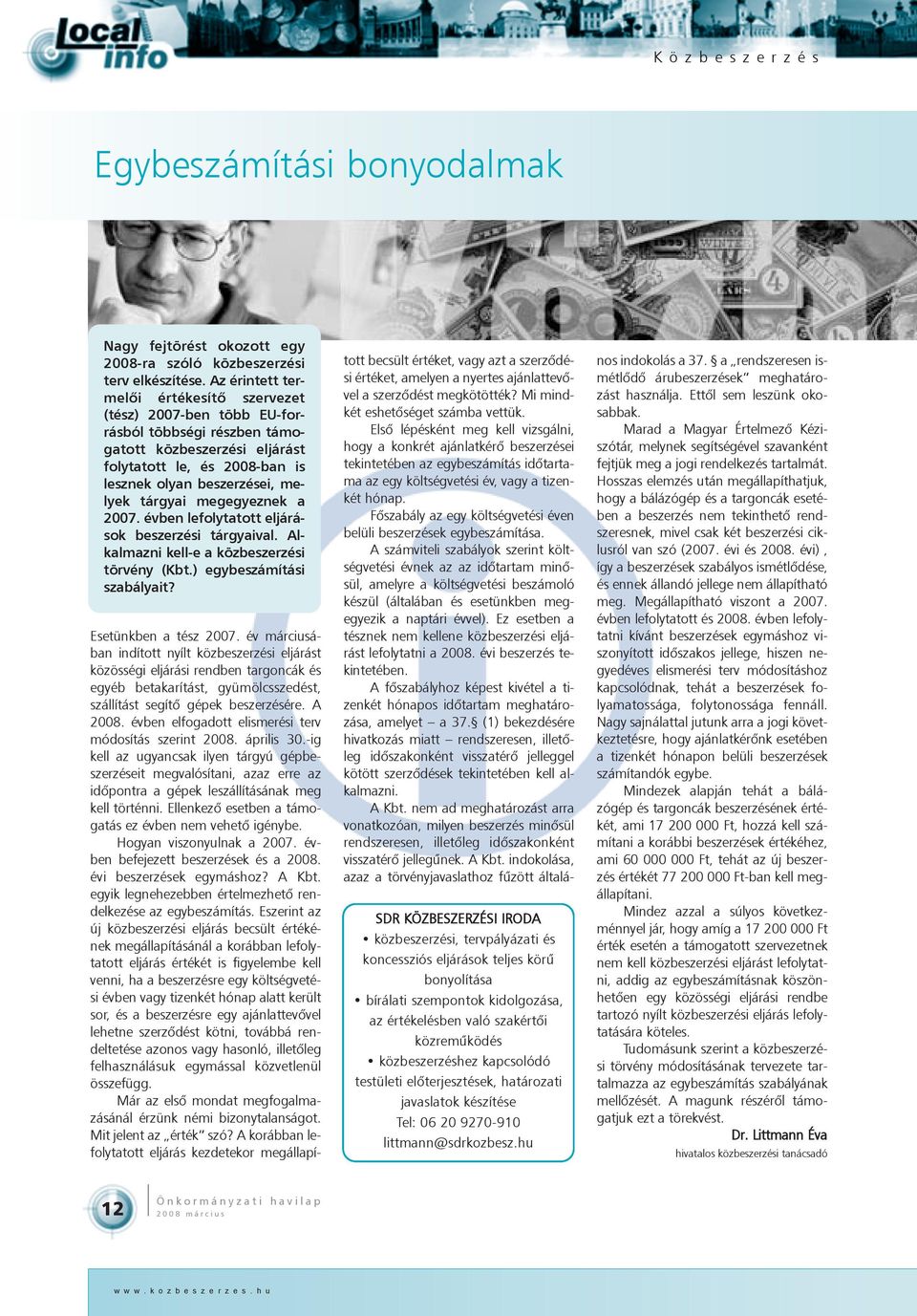 megegyeznek a 2007. évben lefolytatott eljárások beszerzési tárgyaival. Alkalmazni kell-e a közbeszerzési törvény (Kbt.) egybeszámítási szabályait?