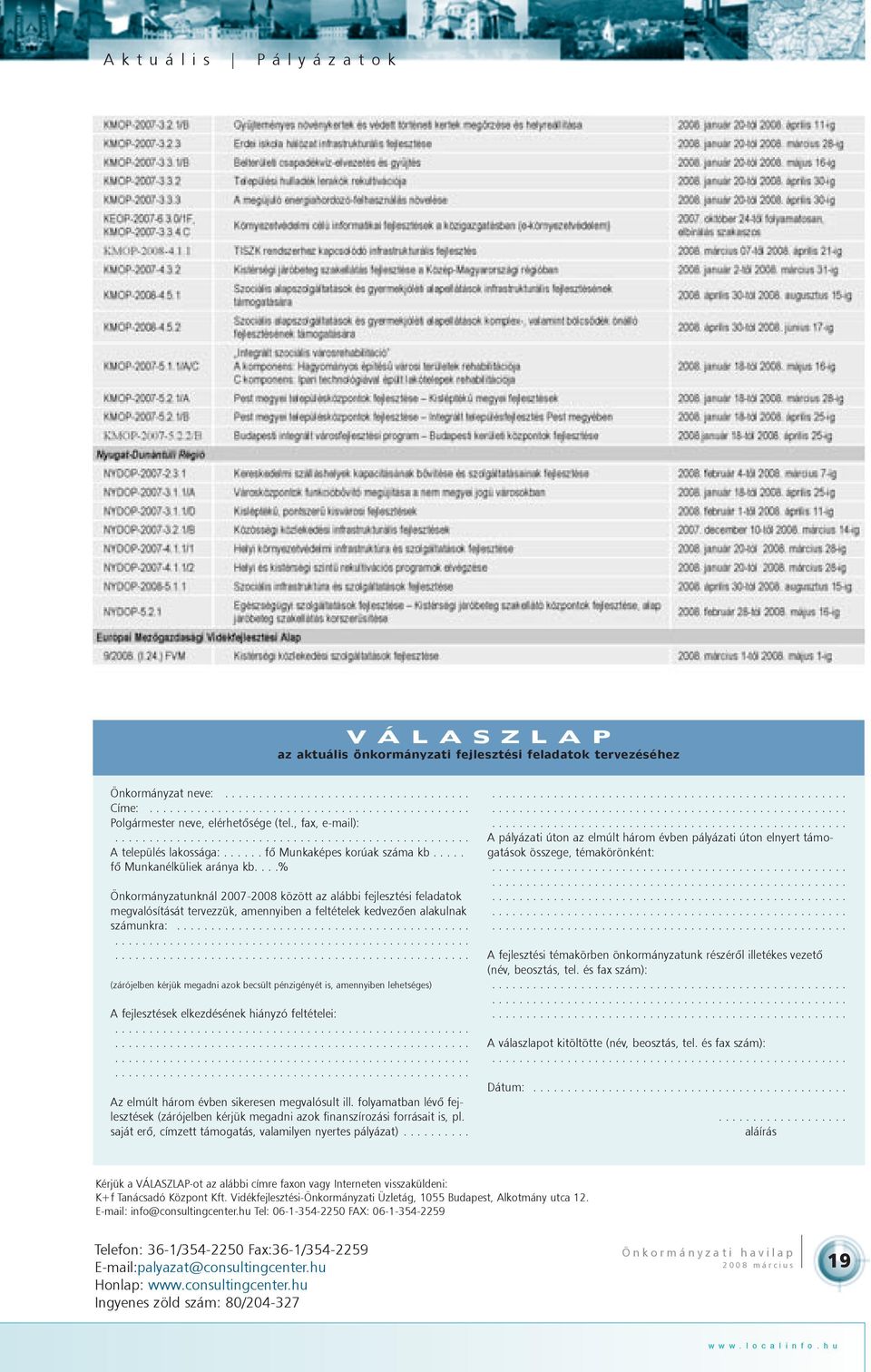 ...% Önkormányzatunknál 2007-2008 között az alábbi fejlesztési feladatok megvalósítását tervezzük, amennyiben a feltételek kedvezõen alakulnak számunkra:.