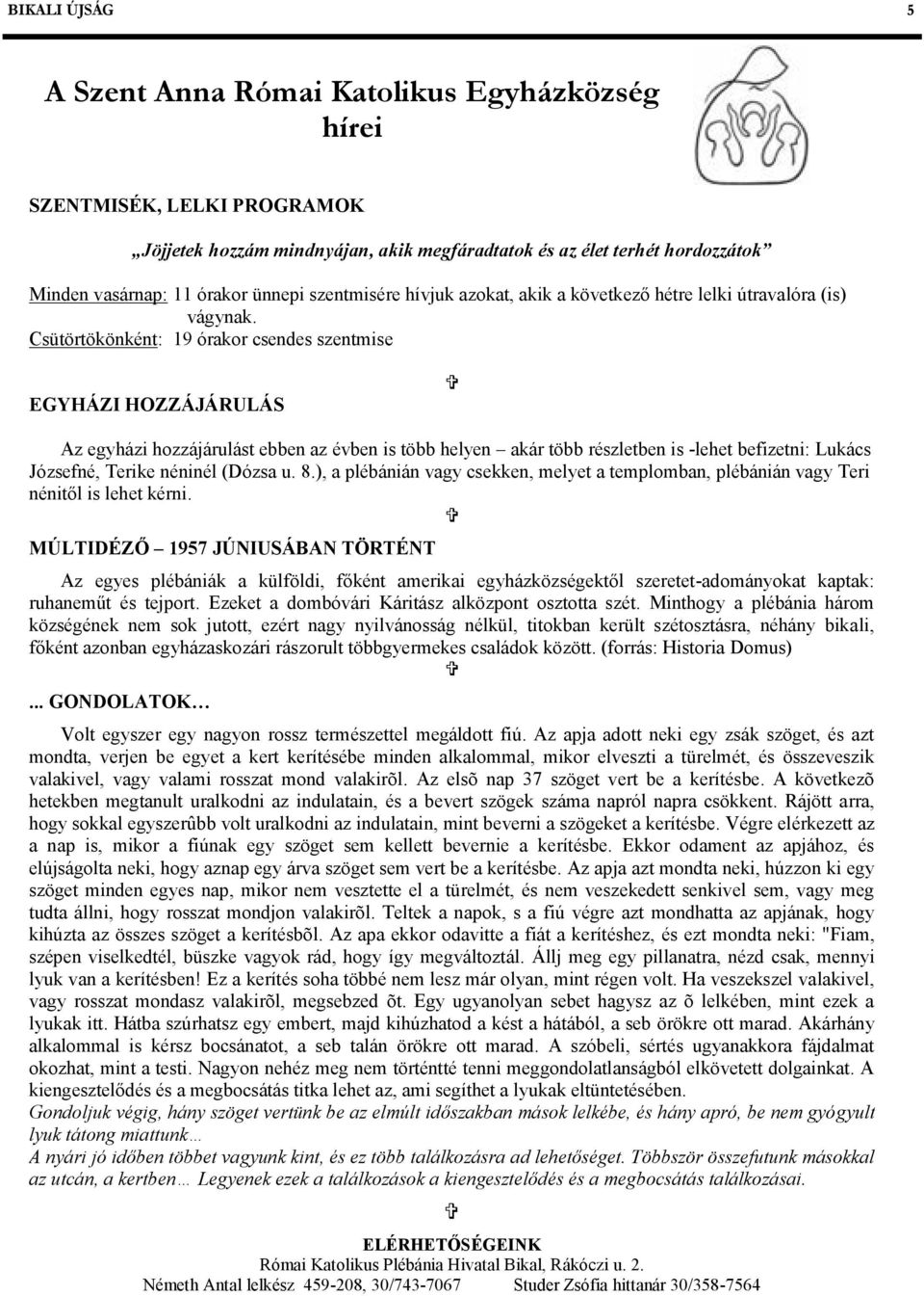 Csütörtökönként: 19 órakor csendes szentmise EGYHÁZI HOZZÁJÁRULÁS Az egyházi hozzájárulást ebben az évben is több helyen akár több részletben is -lehet befizetni: Lukács Józsefné, Terike néninél