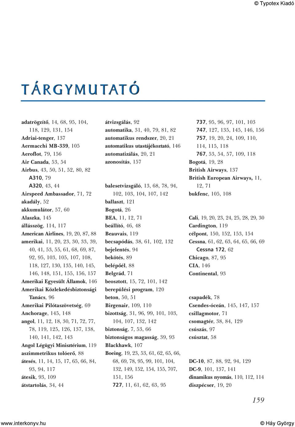 95, 103, 105, 107, 108, 118, 127, 130, 135, 140, 145, 146, 148, 151, 155, 156, 157 Amerikai Egyesült Államok, 146 Amerikai Közlekedésbiztonsági Tanács, 96 Amerikai Pilótaszövetség, 69 Anchorage, 145,