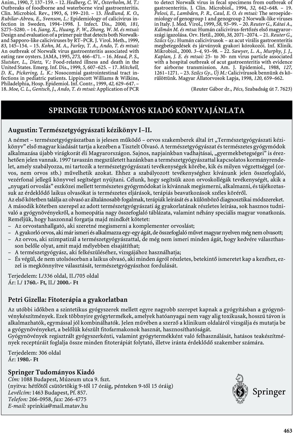 és mtsai: Design and evaluation of a primer pair that detects both Norwalkand Sapporo-like caliciviruses byrt PCR. J. Virol. Meth., 1999, 83, 145 154. 15. Kohn,M. A.,Farley,T. A.,Ando,T.