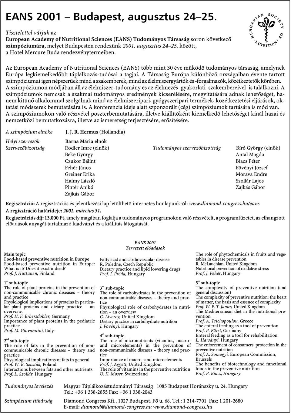 Az European Academy of Nutritional Sciences (EANS) több mint 30 éve működő tudományos társaság, amelynek Európa legkiemelkedőbb táplálkozás-tudósai a tagjai.