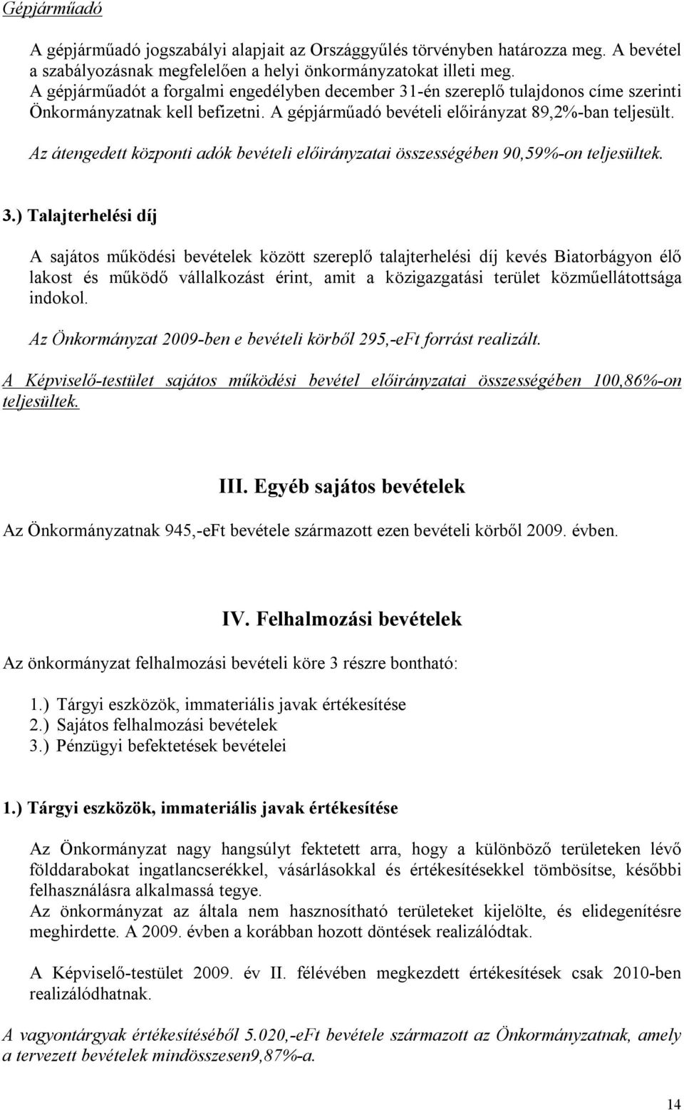 Az átengedett központi adók bevételi előirányzatai összességében 90,59%-on teljesültek. 3.