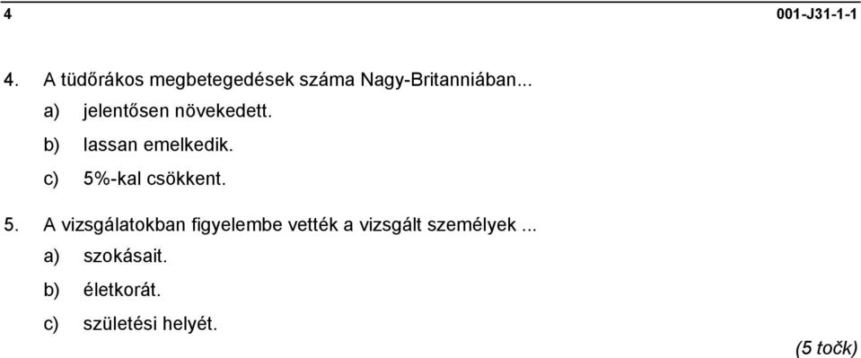 .. a) jelentősen növekedett. b) lassan emelkedik.