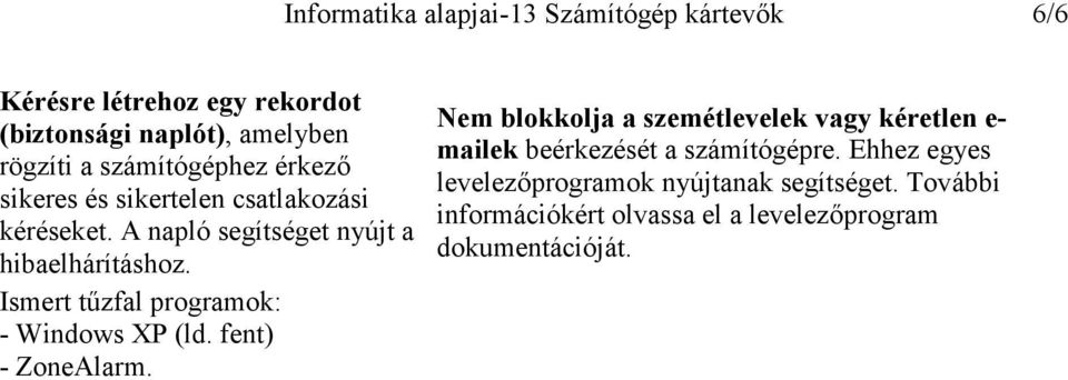 Ismert tűzfal programok: - Windows XP (ld. fent) - ZoneAlarm.