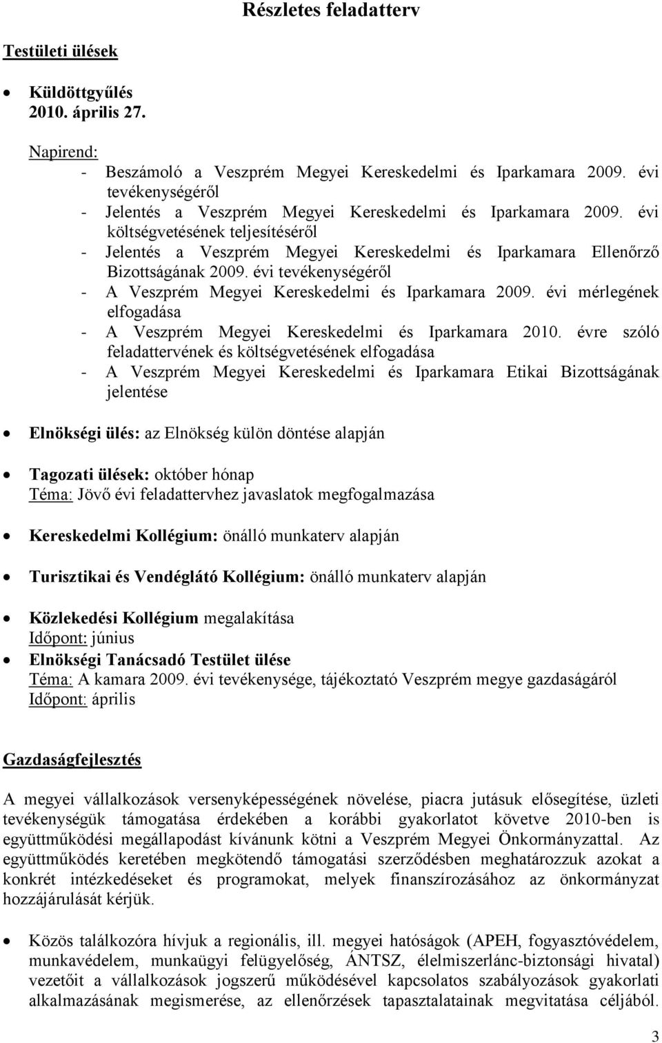 évi költségvetésének teljesítéséről - Jelentés a Veszprém Megyei Kereskedelmi és Iparkamara Ellenőrző Bizottságának 2009. évi tevékenységéről - A Veszprém Megyei Kereskedelmi és Iparkamara 2009.