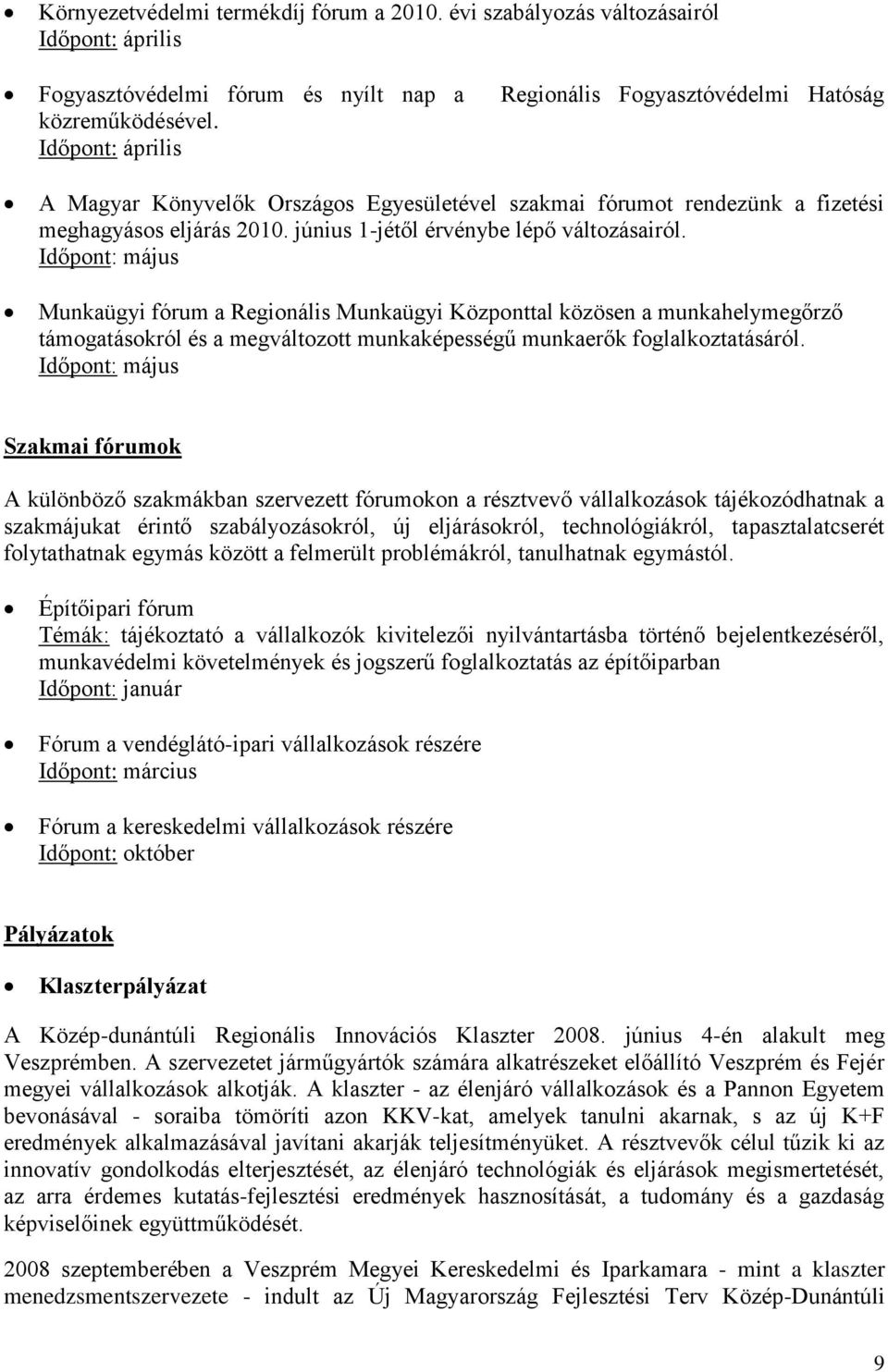 Időpont: május Munkaügyi fórum a Regionális Munkaügyi Központtal közösen a munkahelymegőrző támogatásokról és a megváltozott munkaképességű munkaerők foglalkoztatásáról.