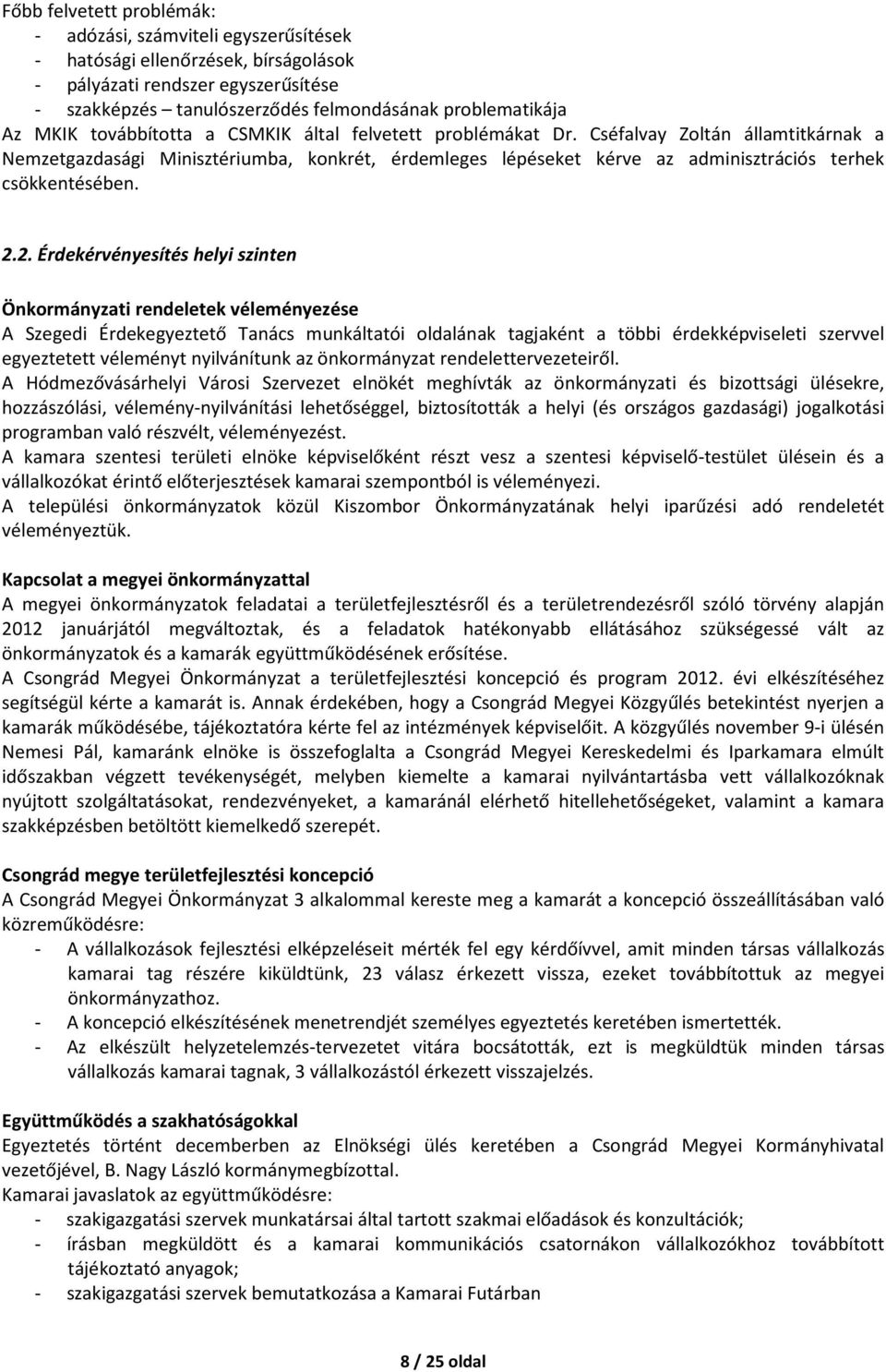 Cséfalvay Zoltán államtitkárnak a Nemzetgazdasági Minisztériumba, konkrét, érdemleges lépéseket kérve az adminisztrációs terhek csökkentésében. 2.