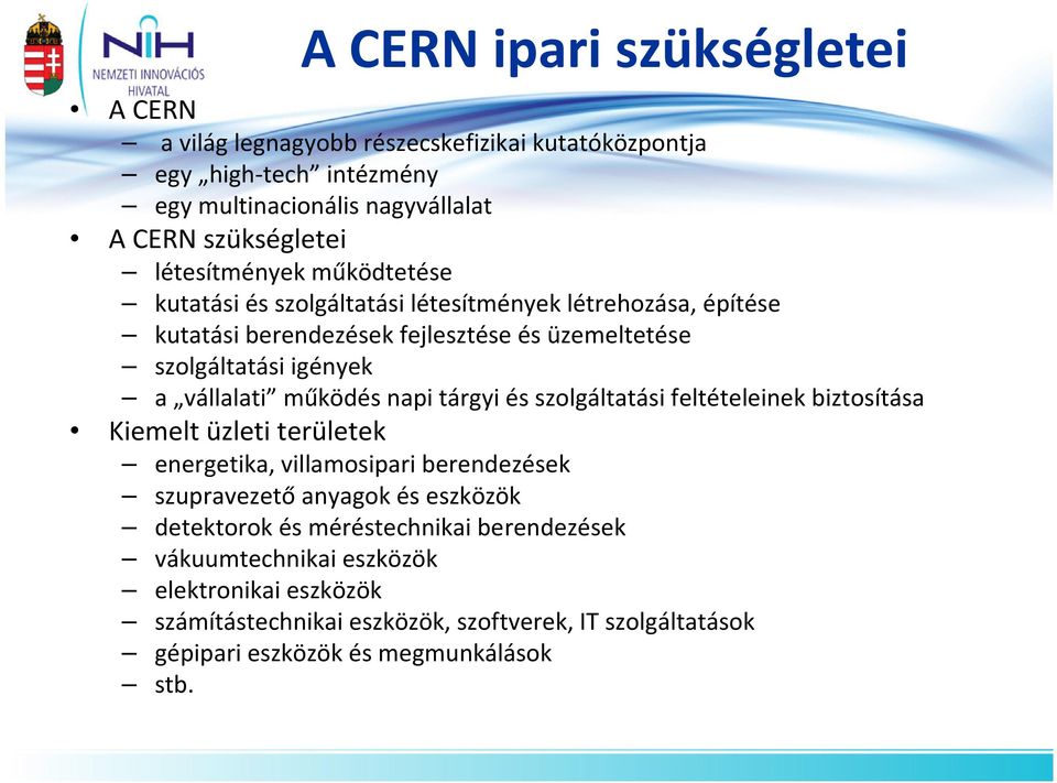 vállalati működés napi tárgyi és szolgáltatási feltételeinek biztosítása Kiemelt üzleti területek energetika, villamosipari berendezések szupravezető anyagok és eszközök