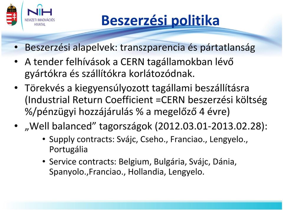 Törekvés a kiegyensúlyozott tagállami beszállításra (IndustrialReturnCoefficient=CERN beszerzési költség %/pénzügyi hozzájárulás