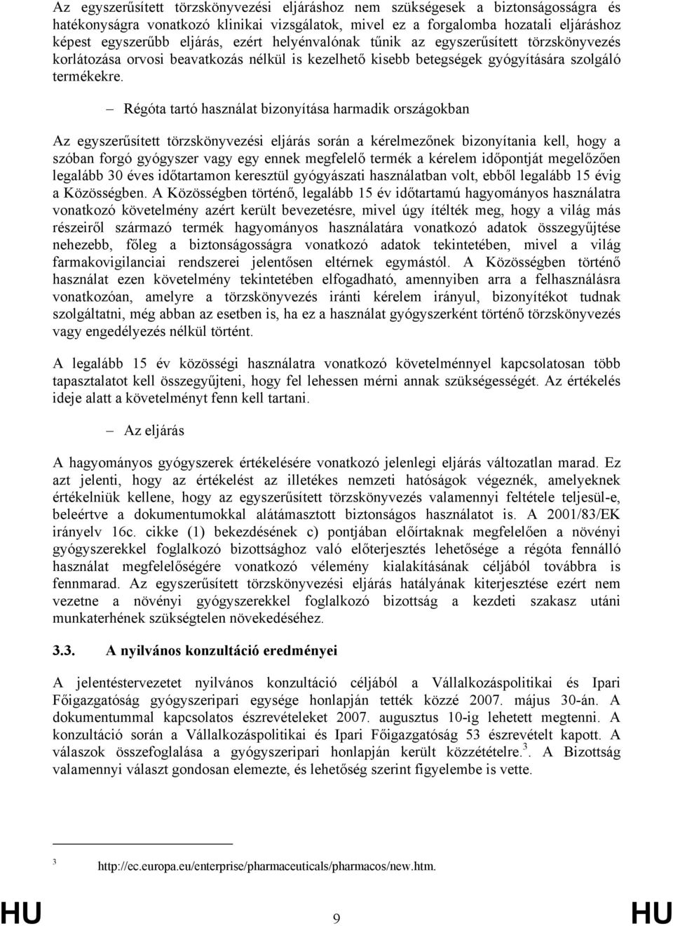 Régóta tartó használat bizonyítása harmadik országokban Az egyszerűsített törzskönyvezési eljárás során a kérelmezőnek bizonyítania kell, hogy a szóban forgó gyógyszer vagy egy ennek megfelelő termék