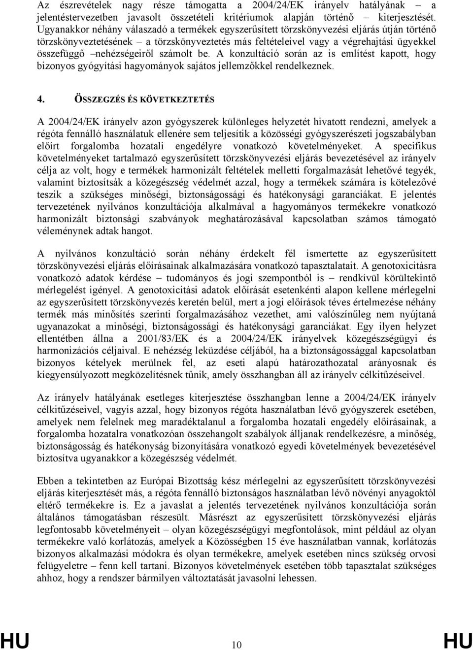 nehézségeiről számolt be. A konzultáció során az is említést kapott, hogy bizonyos gyógyítási hagyományok sajátos jellemzőkkel rendelkeznek. 4.