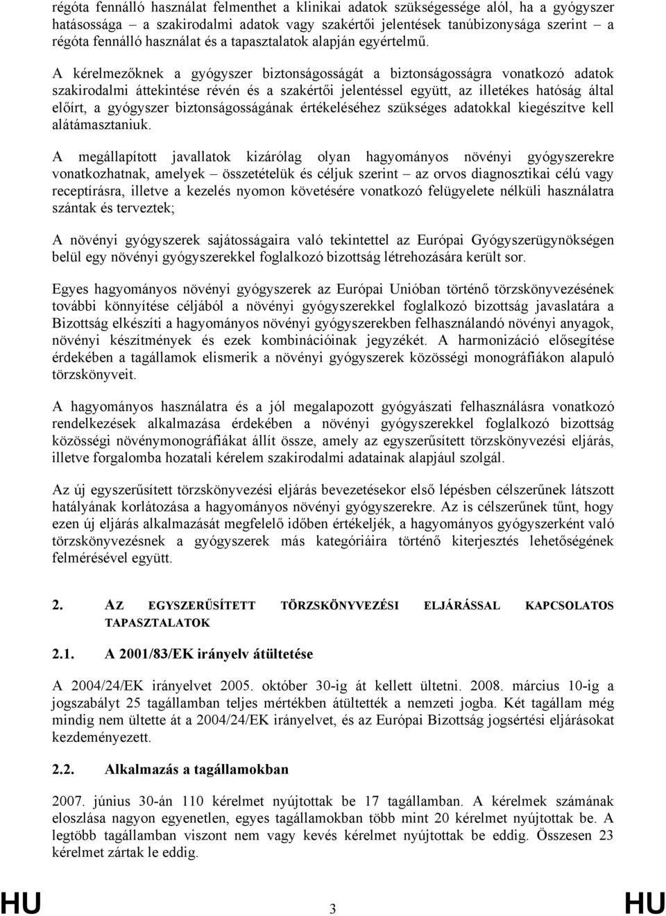 A kérelmezőknek a gyógyszer biztonságosságát a biztonságosságra vonatkozó adatok szakirodalmi áttekintése révén és a szakértői jelentéssel együtt, az illetékes hatóság által előírt, a gyógyszer