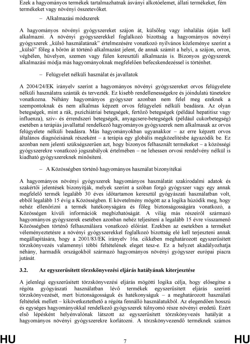 A növényi gyógyszerekkel foglalkozó bizottság a hagyományos növényi gyógyszerek külső használatának értelmezésére vonatkozó nyilvános közleménye szerint a külső főleg a bőrön át történő alkalmazást