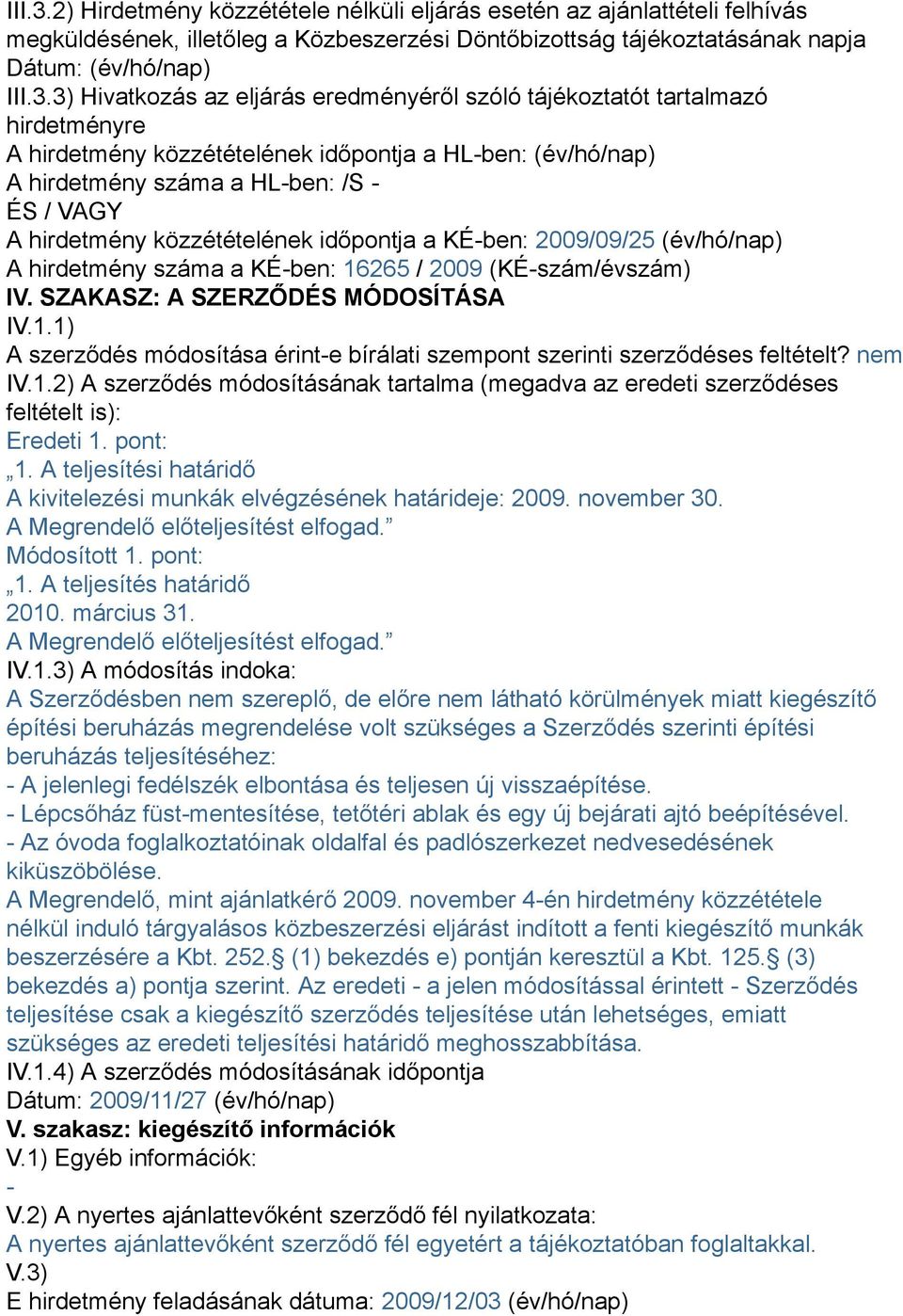 eredményéről szóló tájékoztatót tartalmazó hirdetményre A hirdetmény közzétételének időpontja a HL-ben: (év/hó/nap) A hirdetmény száma a HL-ben: /S - ÉS / VAGY A hirdetmény közzétételének időpontja a