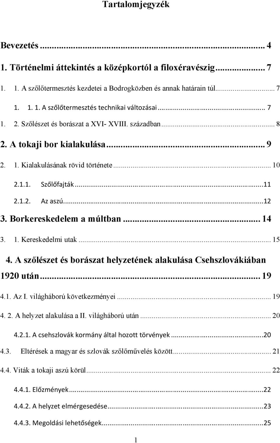 Borkereskedelem a múltban... 14 3. 1. Kereskedelmi utak... 15 4. A szőlészet és borászat helyzetének alakulása Csehszlovákiában 1920 után... 19 4.1. Az I. világháború következményei... 19 4. 2.